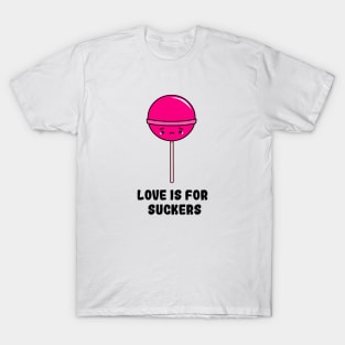 Love is for Suckers T-Shirt